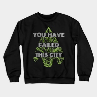 You Have Failed This City - Green Arrow Crewneck Sweatshirt